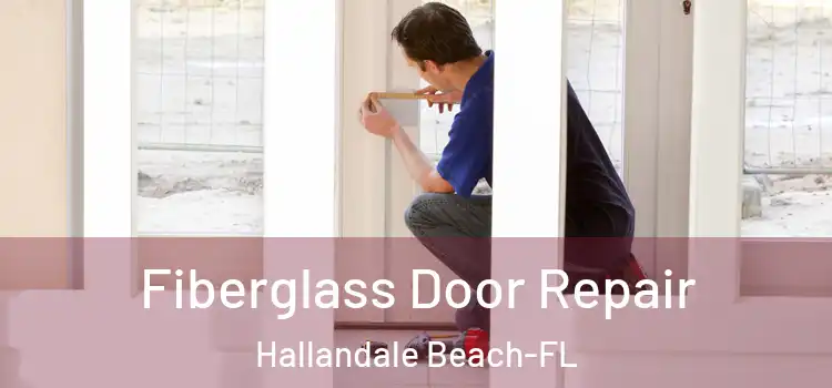  Fiberglass Door Repair Hallandale Beach-FL